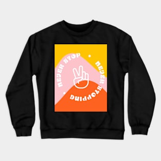 Peace is a Journey, Not a Destination. Never Stop Crewneck Sweatshirt